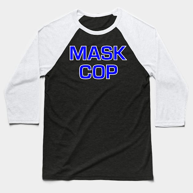 Mask Cop Baseball T-Shirt by MMROB